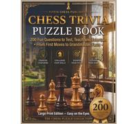 Chess Trivia Puzzle Book: 200 Fun Questions to Test, Teach and Entertain - From First Moves to Grandmaster Facts