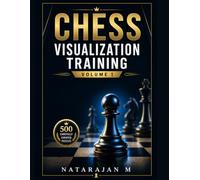 Chess Visualization Training - Volume 1: 500 Two-Move Tactical Puzzles to Build Your Mind's Eye