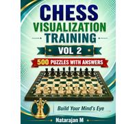 Chess Visualization Training - Volume 2: 500 Three-Move Tactical Puzzles to Sharpen Your Calculation