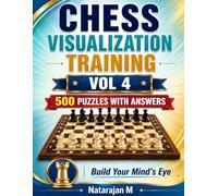 Chess Visualization Training - Volume 4: 500 Five-Move Tactical Puzzles for Expert Players