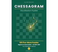Chessagram: 125 Five-Move Chess Puzzles for Beginners - Visualisation Training to Sharpen Tactics and Calculation (ELO 800-1200)
