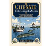 Chessie: The Chesapeake Bay Monster: An Illustrated Encyclopedia of Sightings, Folklore, Marine Science, and the Mysteries of America’s Largest ... Coloring Books & COMIC Books & Encyclopedia)