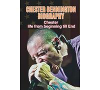 CHESTER BENNINGTON BIOGRAPHY: Chester life from beginning till End