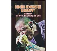 CHESTER BENNINGTON BIOGRAPHY: Chester life from beginning till End