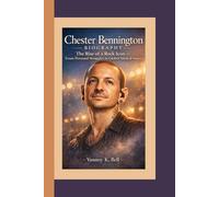 CHESTER BENNINGTON BIOGRAPHY: The Rise of a Rock Icon - From Personal Struggles to Global Musical Impact