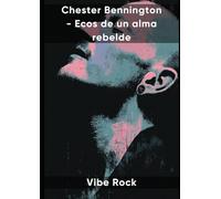 Chester Bennington - Ecos de un alma rebelde