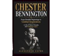 CHESTER BENNINGTON: From Humble Beginnings to Global Inspiration A Life of Talent, Triumph, and Enduring Legacy