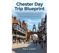 Chester Day Trip Blueprint: The No-Stress Train and Walk Guide from Liverpool and Manchester Without a Car