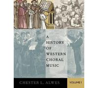 Chester L. Alwes A History of Western Choral Music, Volume 1 (Tapa blanda)