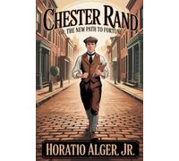 Chester Rand; or, The New Path to Fortune: Annotated