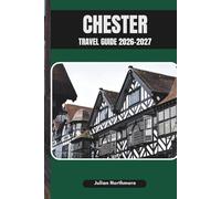 CHESTER TRAVEL GUIDE 2026-2027: Discover Chester’s Best Sights, Restaurants, and Off-the-Beaten-Path Adventures