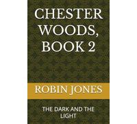 CHESTER WOODS, BOOK 2: THE DARK AND THE LIGHT
