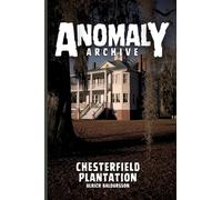Chesterfield Plantation: Some Things Are Better Left Untouched: 4 (Anomaly Archive)