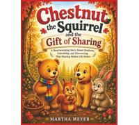 Chestnut the Squirrel and the Gift of Sharing: A Heartwarming Story About Kindness, Friendship, and Discovering That Sharing Makes Life Better | Marth ... 2-7 | 8.5 x 11 Inches | Sharing with Friends