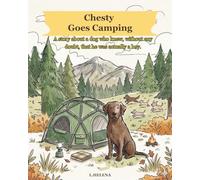 Chesty Goes Camping: A story about a dog who knew, without any doubt, that he was actually a boy. (A Boy Named Chesty)