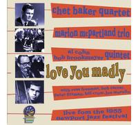 Chet Baker/Marian McPartland/Al Cohn & - Love You Madly: Live From The 1955 Newport Jazz Festival