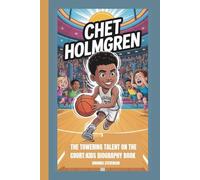 CHET HOLMGREN: THE TOWERING TALENT ON THE COURT: KIDS BIOGRAPHY BOOK