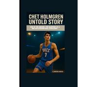 CHET HOLMGREN UNTOLD STORY: Rise of the Unicorn -The Blueprint of a New Era in Basketball Excellence