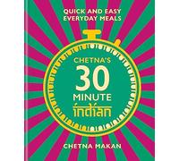 Chetna's 30-minute Indian: Quick and easy everyday meals (Chetna Makan Cookbooks)