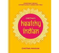 Chetna's Healthy Indian: Everyday family meals effortlessly good for you [Idioma Inglés] (Chetna Makan Cookbooks)
