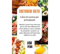 CHETOGENICA DIETA Libro di cucina per principianti: Bruciare i grassi senza sforzo per gli over 50: oltre 1000 giorni di ricette deliziose a basso ... di 30 giorni per migliorare la salute