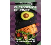 CHETOGENICA GOURMET: Fase 1: 21 giorni di ricette eleganti
