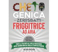 Chetogenica Zero Sbatti Friggitrice ad Aria: Ricettario essenziale per pigri cronici | Porta la tua dieta al livello successivo anche quando non hai ... (L'Originale® - Chetogenica ZERO SBATTI)
