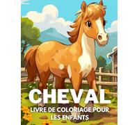Cheval Livre De Coloriage Pour Les Enfants: +40 Dessins Amusants Et Faciles De Cheval Mignon À. Colorier Pour Les Enfants, Les Garçons Et Les Filles ... Les Cheval, Soulager Le Stress Et Se Détendre