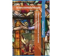Chevalerie Chrétienne au Levant, Gloire et Désastre: 1047 à 1049, la deuxième croisade (L’Âme Éternelle du Corps Templier, Terra Solidaria)