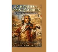 Chevalier de Saint-Georges: The Violinist Who Broke the Color Barrier Artistic Brilliance and Courage in Enlightenment Europe