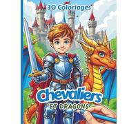 Chevaliers et dragons - 30 coloriages héroïques - 5 à 10 ans: Livre de coloriage de 30 dessins uniques - Chevaliers courageux et dragons fantastiques - 5 à 10 ans
