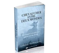 Chevaucher entre deux mondes: Epanouir son potentiel par la voie du cheval