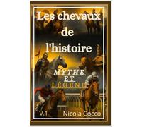 CHEVAUX DE L’HISTOIRE: Mythe et légende (chevaux à travers l'histoire)