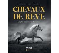 Chevaux de rêves: Les plus belles races du monde