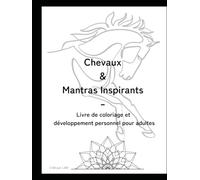Chevaux & Mantras Inspirants: Livre de coloriage et développement personnel pour adultes