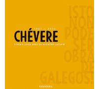 Chévere 1987-2022 trinta e cinco anos de axitación cultural. Isto non pode ser obra de galegos! (Biblioteca de Teatro)