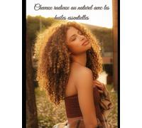 Cheveux radieux au naturel avec les huiles essentielles: Recettes, synergies et rituels pour nourrir, réparer et sublimer vos cheveux au quotidien