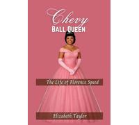 Chevy Ball Queen: A Daughter's Tribute to the Strength, Grace, and Legacy of Florence Speed
