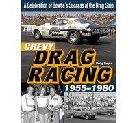 Chevy Drag Racing 1955-1980: A Celebration of the Bowtie's Success During the Golden Era of Racing