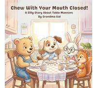 Chew With Your Mouth Closed!: A Silly Story About Table Manners