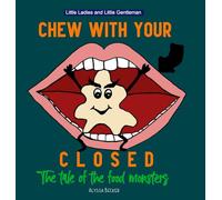 Chew With Your Mouth Closed: The Tale of the Food Monsters: 1 (Little Ladies and Little Gentleman)