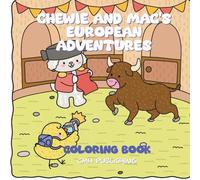 Chewie and Mac's European Adventures Coloring Book: Color and Explore Europe with Two Cute Dogs, Travel Coloring Book for Adults Teens and Dog Lovers