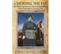 Chewing the Fat: An Oral History of Italian Foodways from Fascism to Dolce Vita
