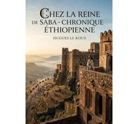Chez la Reine de Saba - Chronique Éthiopienne: Une chronique éthiopienne captivante explorant les légendes de la Reine de Saba et les traditions d'Éthiopie.
