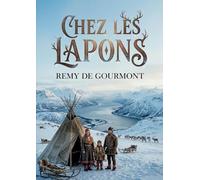 Chez les Lapons: Une exploration des moeurs, coutumes et légendes de la Laponie norvégienne par Remy de Gourmont