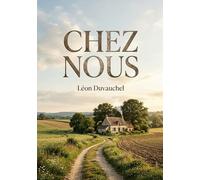 Chez nous: Une exploration poétique des paysages de France par Léon Duvauchel, célébrant la Picardie, le travail paysan et l'histoire régionale.