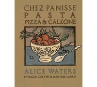 Chez Panisse Pasta, Pizza, & Calzone: A Cookbook (Chez Panisse Cookbook Library)