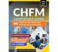 CHFM Exam Study Guide 2026 - 2027: Comprehensive Study Guide with 1000+ Practice Questions, Detailed Answer Rationales, Full-Length Mock Exams, and Complete Domain Review for the Certified Healthcare