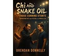Chi and Snake Oil - Those Cunning Stunts: Separating Fact from Fiction in the World of Chi
