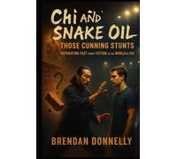 Chi and Snake Oil - Those Cunning Stunts: Separating Fact from Fiction in the World of Chi